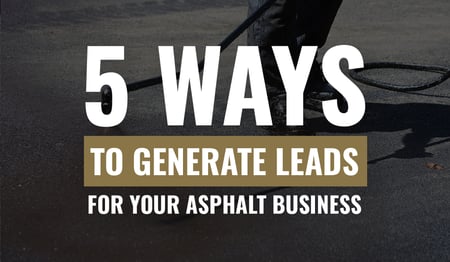 AsphaltKingdom-Blog-5-Ways-to-Generate-More-Leads-for-Your-Asphalt-Business-alt